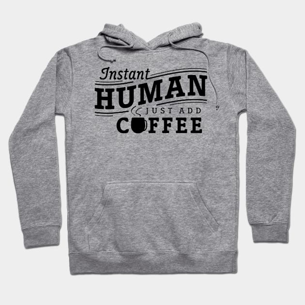 Instant human just add coffee black Hoodie by Djokolelono